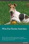 Wire Fox Terrier Activities Wire Fox Terrier Activities (Tricks, Games & Agility) Includes : Wire Fox Terrier Agility, Easy to Advanced Tricks, Fun Games, Plus New Content - Book
