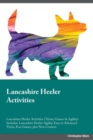 Lancashire Heeler Activities Lancashire Heeler Activities (Tricks, Games & Agility) Includes : Lancashire Heeler Agility, Easy to Advanced Tricks, Fun Games, Plus New Content - Book