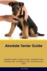 Airedale Terrier Guide Airedale Terrier Guide Includes : Airedale Terrier Training, Diet, Socializing, Care, Grooming, Breeding and More - Book