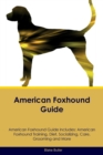 American Foxhound Guide American Foxhound Guide Includes : American Foxhound Training, Diet, Socializing, Care, Grooming, Breeding and More - Book