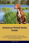 American Pit Bull Terrier Guide American Pit Bull Terrier Guide Includes : American Pit Bull Terrier Training, Diet, Socializing, Care, Grooming, Breeding and More - Book