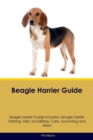 Beagle Harrier Guide Beagle Harrier Guide Includes : Beagle Harrier Training, Diet, Socializing, Care, Grooming, Breeding and More - Book