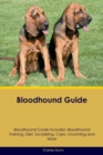 Bloodhound Guide Bloodhound Guide Includes : Bloodhound Training, Diet, Socializing, Care, Grooming, Breeding and More - Book