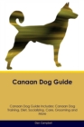 Canaan Dog Guide Canaan Dog Guide Includes : Canaan Dog Training, Diet, Socializing, Care, Grooming, Breeding and More - Book