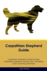 Carpathian Shepherd Guide Carpathian Shepherd Guide Includes : Carpathian Shepherd Training, Diet, Socializing, Care, Grooming, Breeding and More - Book