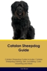 Catalan Sheepdog Guide Catalan Sheepdog Guide Includes : Catalan Sheepdog Training, Diet, Socializing, Care, Grooming, Breeding and More - Book