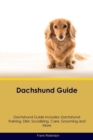 Dachshund Guide Dachshund Guide Includes : Dachshund Training, Diet, Socializing, Care, Grooming, Breeding and More - Book