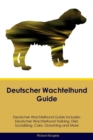 Deutscher Wachtelhund Guide Deutscher Wachtelhund Guide Includes : Deutscher Wachtelhund Training, Diet, Socializing, Care, Grooming, Breeding and More - Book