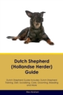 Dutch Shepherd (Hollandse Herder) Guide Dutch Shepherd Guide Includes : Dutch Shepherd Training, Diet, Socializing, Care, Grooming, Breeding and More - Book