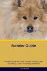 Eurasier Guide Eurasier Guide Includes : Eurasier Training, Diet, Socializing, Care, Grooming, Breeding and More - Book