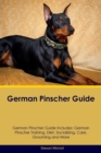 German Pinscher Guide German Pinscher Guide Includes : German Pinscher Training, Diet, Socializing, Care, Grooming, Breeding and More - Book