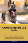 German Shepherd Dog Guide German Shepherd Dog Guide Includes : German Shepherd Dog Training, Diet, Socializing, Care, Grooming, Breeding and More - Book