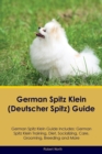 German Spitz Klein (Deutscher Spitz) Guide German Spitz Klein Guide Includes : German Spitz Klein Training, Diet, Socializing, Care, Grooming, Breeding and More - Book