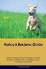 Hortaya Borzaya Guide Hortaya Borzaya Guide Includes : Hortaya Borzaya Training, Diet, Socializing, Care, Grooming, Breeding and More - Book