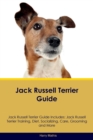 Jack Russell Terrier Guide Jack Russell Terrier Guide Includes : Jack Russell Terrier Training, Diet, Socializing, Care, Grooming, Breeding and More - Book
