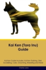 Kai Ken (Tora Inu) Guide Kai Ken Guide Includes : Kai Ken Training, Diet, Socializing, Care, Grooming, Breeding and More - Book