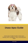 Lhasa Apso Guide Lhasa Apso Guide Includes : Lhasa Apso Training, Diet, Socializing, Care, Grooming, Breeding and More - Book