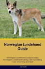 Norwegian Lundehund Guide Norwegian Lundehund Guide Includes : Norwegian Lundehund Training, Diet, Socializing, Care, Grooming, Breeding and More - Book