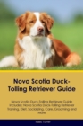 Nova Scotia Duck-Tolling Retriever Guide Nova Scotia Duck-Tolling Retriever Guide Includes : Nova Scotia Duck-Tolling Retriever Training, Diet, Socializing, Care, Grooming, Breeding and More - Book
