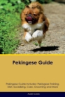 Pekingese Guide Pekingese Guide Includes : Pekingese Training, Diet, Socializing, Care, Grooming, Breeding and More - Book