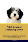 Polish Lowland Sheepdog Guide Polish Lowland Sheepdog Guide Includes : Polish Lowland Sheepdog Training, Diet, Socializing, Care, Grooming, Breeding and More - Book
