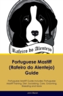 Portuguese Mastiff (Rafeiro do Alentejo) Guide Portuguese Mastiff Guide Includes : Portuguese Mastiff Training, Diet, Socializing, Care, Grooming, Breeding and More - Book