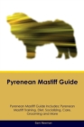 Pyrenean Mastiff Guide Pyrenean Mastiff Guide Includes : Pyrenean Mastiff Training, Diet, Socializing, Care, Grooming, Breeding and More - Book