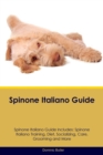Spinone Italiano Guide Spinone Italiano Guide Includes : Spinone Italiano Training, Diet, Socializing, Care, Grooming, Breeding and More - Book