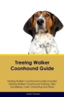 Treeing Walker Coonhound Guide Treeing Walker Coonhound Guide Includes : Treeing Walker Coonhound Training, Diet, Socializing, Care, Grooming, Breeding and More - Book