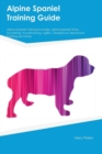 Alpine Spaniel Training Guide Alpine Spaniel Training Includes : Alpine Spaniel Tricks, Socializing, Housetraining, Agility, Obedience, Behavioral Training and More - Book