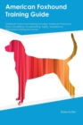 American Foxhound Training Guide American Foxhound Training Includes : American Foxhound Tricks, Socializing, Housetraining, Agility, Obedience, Behavioral Training and More - Book