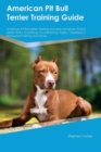 American Pit Bull Terrier Training Guide American Pit Bull Terrier Training Includes : American Pit Bull Terrier Tricks, Socializing, Housetraining, Agility, Obedience, Behavioral Training and More - Book