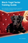 Black Yagd Terrier Training Guide Black Yagd Terrier Training Includes : Black Yagd Terrier Tricks, Socializing, Housetraining, Agility, Obedience, Behavioral Training and More - Book