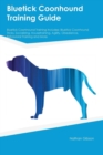 Bluetick Coonhound Training Guide Bluetick Coonhound Training Includes : Bluetick Coonhound Tricks, Socializing, Housetraining, Agility, Obedience, Behavioral Training and More - Book