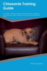 Chiweenie Training Guide Chiweenie Training Includes : Chiweenie Tricks, Socializing, Housetraining, Agility, Obedience, Behavioral Training and More - Book