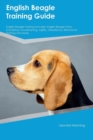 English Beagle Training Guide English Beagle Training Includes : English Beagle Tricks, Socializing, Housetraining, Agility, Obedience, Behavioral Training and More - Book