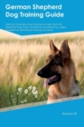 German Shepherd Dog Training Guide German Shepherd Dog Training Includes : German Shepherd Dog Tricks, Socializing, Housetraining, Agility, Obedience, Behavioral Training and More - Book