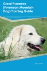 Great Pyrenees (Pyrenean Mountain Dog) Training Guide Great Pyrenees Training Includes : Great Pyrenees Tricks, Socializing, Housetraining, Agility, Obedience, Behavioral Training and More - Book