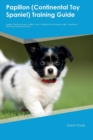 Papillon (Continental Toy Spaniel) Training Guide Papillon Training Includes : Papillon Tricks, Socializing, Housetraining, Agility, Obedience, Behavioral Training and More - Book