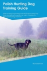 Polish Hunting Dog Training Guide Polish Hunting Dog Training Includes : Polish Hunting Dog Tricks, Socializing, Housetraining, Agility, Obedience, Behavioral Training and More - Book