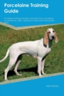 Porcelaine Training Guide Porcelaine Training Includes : Porcelaine Tricks, Socializing, Housetraining, Agility, Obedience, Behavioral Training and More - Book