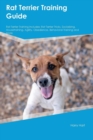 Rat Terrier Training Guide Rat Terrier Training Includes : Rat Terrier Tricks, Socializing, Housetraining, Agility, Obedience, Behavioral Training and More - Book
