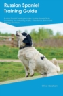 Russian Spaniel Training Guide Russian Spaniel Training Includes : Russian Spaniel Tricks, Socializing, Housetraining, Agility, Obedience, Behavioral Training and More - Book