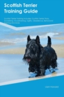 Scottish Terrier Training Guide Scottish Terrier Training Includes : Scottish Terrier Tricks, Socializing, Housetraining, Agility, Obedience, Behavioral Training and More - Book