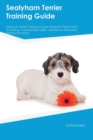 Sealyham Terrier Training Guide Sealyham Terrier Training Includes : Sealyham Terrier Tricks, Socializing, Housetraining, Agility, Obedience, Behavioral Training and More - Book
