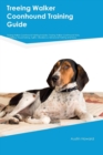 Treeing Walker Coonhound Training Guide Treeing Walker Coonhound Training Includes : Treeing Walker Coonhound Tricks, Socializing, Housetraining, Agility, Obedience, Behavioral Training and More - Book