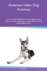 American Indian Dog Activities American Indian Dog Tricks, Games & Agility Includes : American Indian Dog Beginner to Advanced Tricks, Fun Games, Agility & More - Book