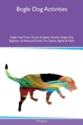 Bogle Dog Activities Bogle Dog Tricks, Games & Agility Includes : Bogle Dog Beginner to Advanced Tricks, Fun Games, Agility & More - Book