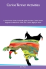 Carkie Terrier Activities Carkie Terrier Tricks, Games & Agility Includes : Carkie Terrier Beginner to Advanced Tricks, Fun Games, Agility & More - Book
