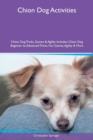 Chion Dog Activities Chion Dog Tricks, Games & Agility Includes : Chion Dog Beginner to Advanced Tricks, Fun Games, Agility & More - Book